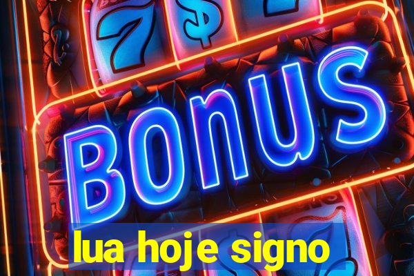 lua hoje signo